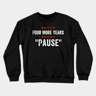 Four More Years Pause Crewneck Sweatshirt